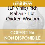 (LP Vinile) Rich Mahan - Hot Chicken Wisdom lp vinile