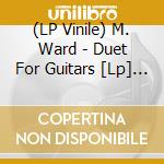 (LP Vinile) M. Ward - Duet For Guitars [Lp] (Clear Vinyl, Download, Indie-Retail Exclusive) vinile