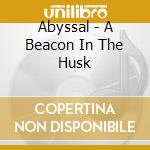 Abyssal - A Beacon In The Husk cd