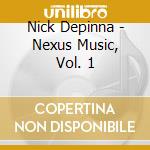 Nick Depinna - Nexus Music, Vol. 1 cd