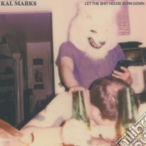(LP Vinile) Kal Marks - Let The Shit House Burn Down lp vinile