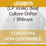 (LP Vinile) Beat Culture-Drifter / Shibuya vinile