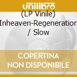 (LP Vinile) Inheaven-Regeneration / Slow vinile