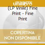 (LP Vinile) Fine Print - Fine Print vinile