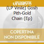 (LP Vinile) Gosh Pith-Gold Chain (Ep) vinile