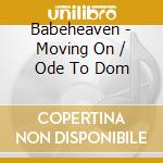 Babeheaven - Moving On / Ode To Dom cd