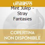 Mint Julep - Stray Fantasies cd