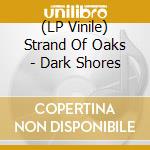(LP Vinile) Strand Of Oaks - Dark Shores vinile