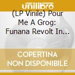 (LP Vinile) Pour Me A Grog: Funana Revolt In 1990S Cabo Verde lp vinile