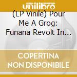 (LP Vinile) Pour Me A Grog: Funana Revolt In 1990S Cabo Verde vinile