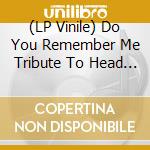 (LP Vinile) Do You Remember Me Tribute To Head / Various - Do You Remember Me Tribute To Head / Various vinile