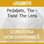 Pedaljets, The - Twist The Lens cd