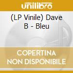 (LP Vinile) Dave B - Bleu vinile