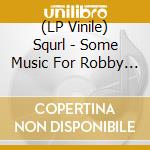 (LP Vinile) Squrl - Some Music For Robby Muller vinile