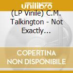 (LP Vinile) C.M. Talkington - Not Exactly Nashville vinile