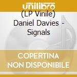 (LP Vinile) Daniel Davies - Signals vinile