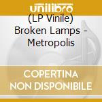 (LP Vinile) Broken Lamps - Metropolis vinile
