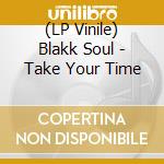 (LP Vinile) Blakk Soul - Take Your Time vinile