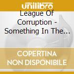 League Of Corruption - Something In The Water cd