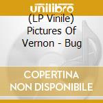 (LP Vinile) Pictures Of Vernon - Bug lp vinile