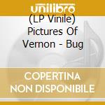 (LP Vinile) Pictures Of Vernon - Bug vinile