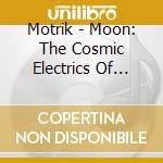 Motrik - Moon: The Cosmic Electrics Of Motrik cd