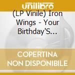 (LP Vinile) Iron Wings - Your Birthday'S Cancelled lp vinile
