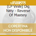 (LP Vinile) Dig Nitty - Reverse Of Mastery vinile