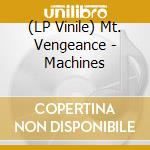 (LP Vinile) Mt. Vengeance - Machines vinile