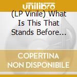 (LP Vinile) What Is This That Stands Before Me?(2 Lp) vinile