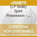 (LP Vinile) Spirit Possession - Spirit Possession vinile