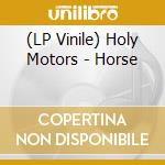 (LP Vinile) Holy Motors - Horse lp vinile