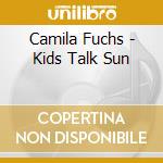 Camila Fuchs - Kids Talk Sun cd