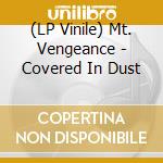 (LP Vinile) Mt. Vengeance - Covered In Dust vinile
