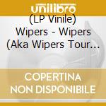 (LP Vinile) Wipers - Wipers (Aka Wipers Tour 84) vinile