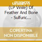 (LP Vinile) Of Feather And Bone - Sulfuric Disintegration lp vinile