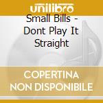 Small Bills - Dont Play It Straight cd