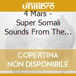 4 Mars - Super Somali Sounds From The Gulf Of Tadjoura cd musicale
