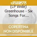 (LP Vinile) Greenhouse - Six Songs For Invisible Gardens vinile