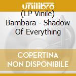(LP Vinile) Bambara - Shadow Of Everything vinile