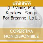 (LP Vinile) Mat Kerekes - Songs For Breanne [Lp] (Orange Blue Splatter Vinyl, Extended Play) vinile