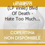 (LP Vinile) Blvd Of Death - Hate Too Much To Love vinile