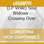 (LP Vinile) Sour Widows - Crossing Over lp vinile