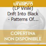 (LP Vinile) Drift Into Black - Patterns Of Light vinile