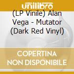 (LP Vinile) Alan Vega - Mutator (Dark Red Vinyl) vinile