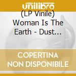 (LP Vinile) Woman Is The Earth - Dust Of Forever lp vinile