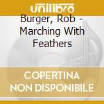 Burger, Rob - Marching With Feathers cd musicale