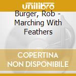 Burger, Rob - Marching With Feathers cd