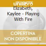 Elizabeth, Kaylee - Playing With Fire cd