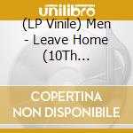 (LP Vinile) Men - Leave Home (10Th Anniversary Reissue) vinile